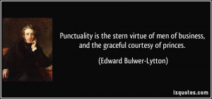 Punctuality is the stern virtue of men of business, and the graceful ...