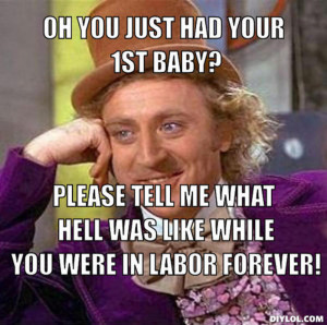 ... baby-please-tell-me-what-hell-was-like-while-you-were-in-labor-forever