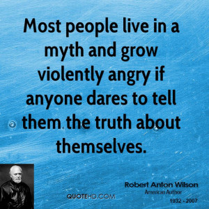 Angry People Quotes Most people live in a myth and