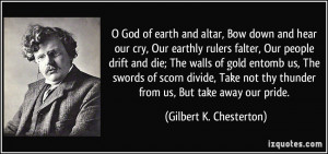 earth and altar, Bow down and hear our cry, Our earthly rulers falter ...