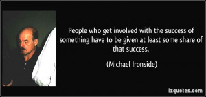 People who get involved with the success of something have to be given ...