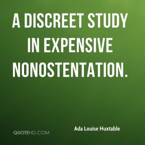 Ada Louise Huxtable - A discreet study in expensive nonostentation.