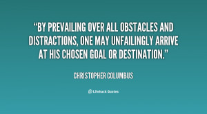 By prevailing over all obstacles and distractions, one may unfailingly ...