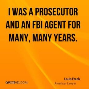 Louis Freeh - I was a prosecutor and an FBI agent for many, many years ...