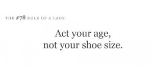 act your age, not your shoe size