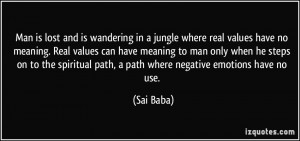 ... spiritual path, a path where negative emotions have no use. - Sai Baba
