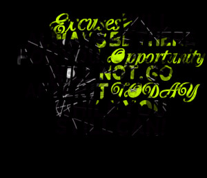 Quotes Picture: excuses will always be there for you opportunity will ...