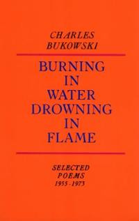 Burning in Water, Drowning in Flame (Paperback) ~ Charles Bukows ...