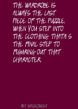 ... The Final Step To Figuring Out That Character. - Mia Wasikowska