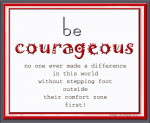 Be Courageous!