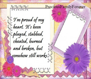 proud of my heart it s been played stabbed cheated burned and ...
