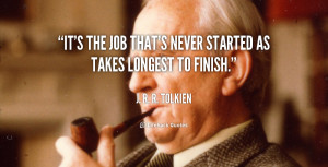 quote J R R Tolkien its the job thats never started as 160535 png