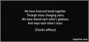 ... each other's gladness, And wept each other's tears. - Charles Jefferys