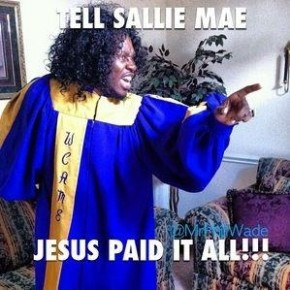 Tell Sallie Mae | Church of LaughSally Mae, Amen, Laugh, Quotes, Funny ...