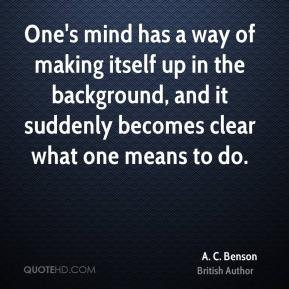 One's mind has a way of making itself up in the background, and it ...