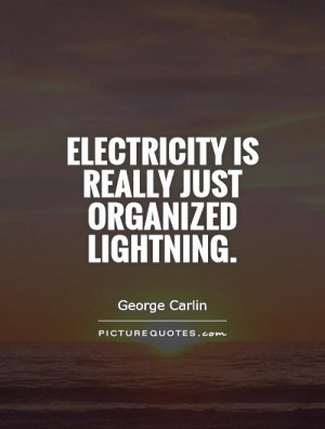 Electricity is really just organized lightning Picture Quote #1
