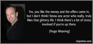 ... there's a lot of stress involved if you're up there. - Hugo Weaving