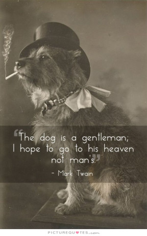 Dog Quotes Gentleman Quotes Heaven Quotes Mark Twain Quotes