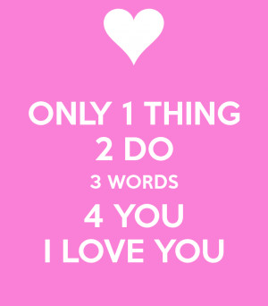 Quotes Theres Only 1 Thing 2 Do 3 Words 4 For You I Love Youjpg