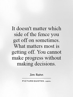 ... side of the fence you get off on sometimes. What matters most