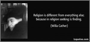 Religion is different from everything else; because in religion ...
