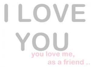 friend, heart, i love you, love, quotes, text, typography, unhappy ...
