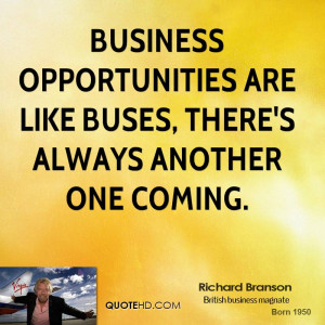 Business opportunities are like buses, there's always another one ...