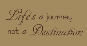 Life Is A Journey Quotes This lifes a journey wall