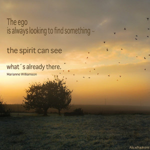 The ego is always looking to find something ~ the spirit can see what ...