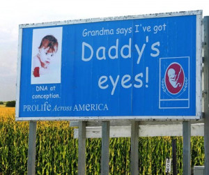 Reason enough to keep an unwanted pregnancy, yes? Maybe your daddy ...