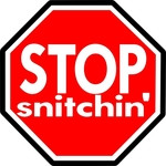 stop snitching stop snitchin shut your phucking piehole never miss