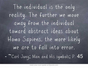 The individual is the only reality. The further we move away...
