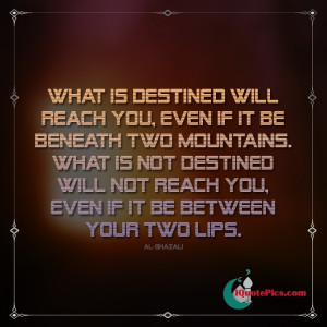 picture with quote of What is destined will reach you, even if it be ...