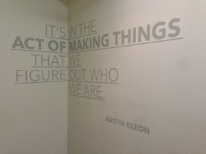 Austin Kleon: It's in the act of making things that we figure out who ...