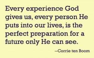 Every experience god gives us, every person he puts into our lives, is ...