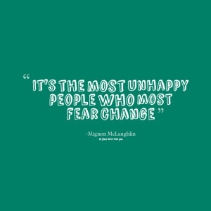 Quotes Picture: it's the most unhappy people who most fear change