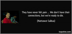 ... have their connections, but we're ready to die. - Nattawut Saikua