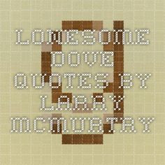 lonesome dove quotes by larry mcmurtry more lonesome dove quotes 55 ...