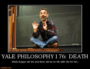YALE PHILOSOPHY 176: DEATH Shelly Kagan will die and there will be no ...