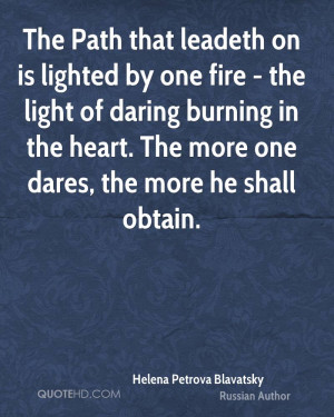 The Path that leadeth on is lighted by one fire - the light of daring ...