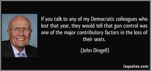 If you talk to any of my Democratic colleagues who lost that year ...
