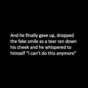 And he finally gave up, dropped the fake smile as a tear ran down his ...