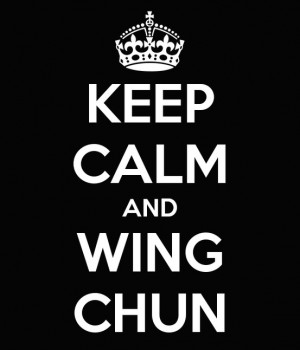 Keep calm and Wing Chun