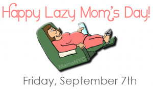 Lazy Mom’s Day – List of 10 Things To Do on Lazy Moms Day
