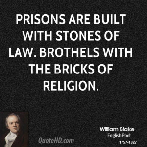 Prisons are built with stones of Law. Brothels with the bricks of ...