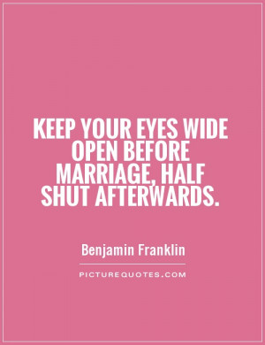 ... eyes wide open before marriage, half shut afterwards Picture Quote #1