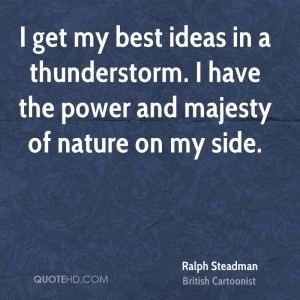 get my best ideas in a thunderstorm. I have the power and majesty of ...