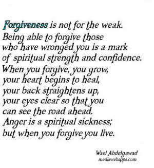 Forgiveness is not for the weak. Being able to forgive those who have ...