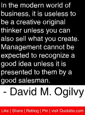 ... to them by a good salesman. - David M. Ogilvy #quotes #quotations