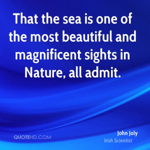 That the sea is one of the most beautiful and magnificent sights in ...